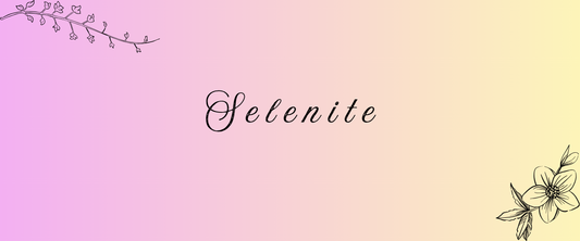 Selenite Meaning, Properties & Uses