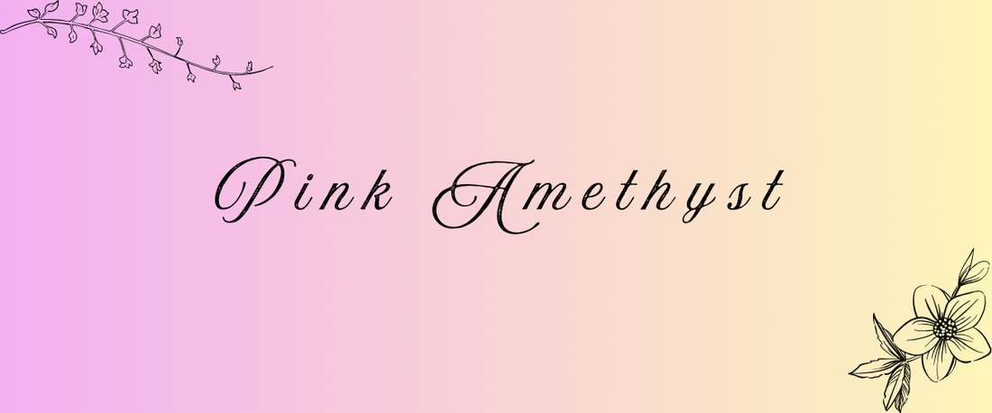 Pink Amethyst Meaning, Properties & Uses